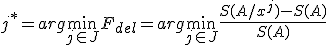  j^*= arg \min_{j\in J}F_{del}= arg \min_{j\in J}{\frac{S(A/x^j)-S(A)}{S(A)}} 